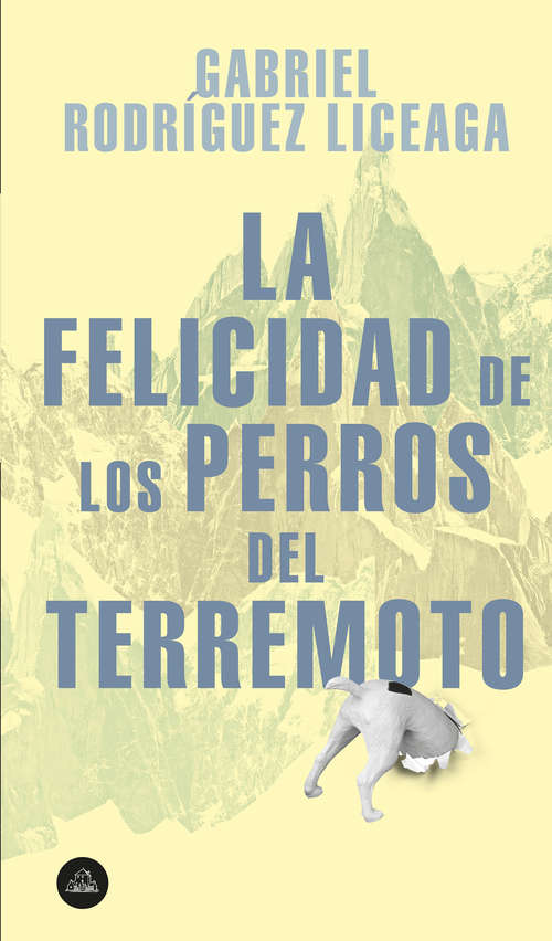 Book cover of La felicidad de los perros del terremoto