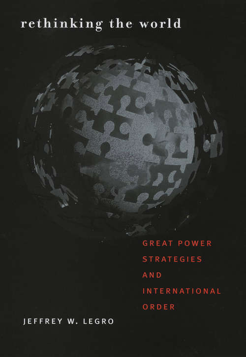 Book cover of Rethinking the World: Great Power Strategies and International Order