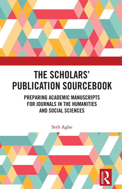 Book cover of The Scholars’ Publication Sourcebook: Preparing Academic Manuscripts for Journals in the Humanities and Social Sciences