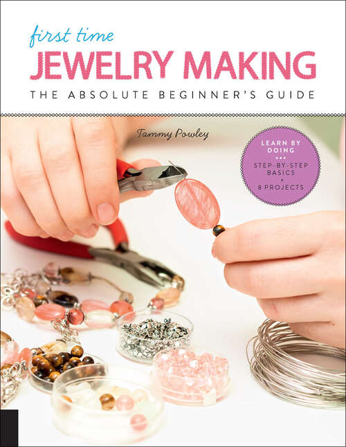Book cover of First Time Jewelry Making: The Absolute Beginner's Guide