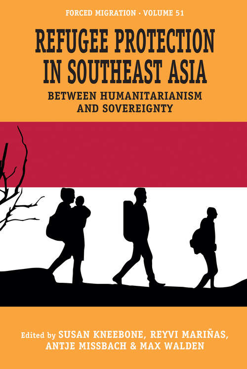 Book cover of Refugee Protection in Southeast Asia: Between Humanitarianism and Sovereignty (Forced Migration #51)