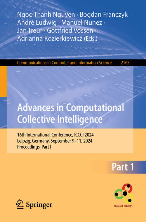 Book cover of Advances in Computational Collective Intelligence: 16th International Conference, ICCCI 2024, Leipzig, Germany, September 9–11, 2024, Proceedings, Part I (2024) (Communications in Computer and Information Science #2165)