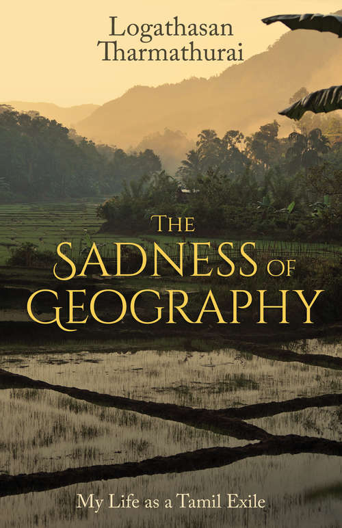 Book cover of The Sadness of Geography: My Life as a Tamil Exile