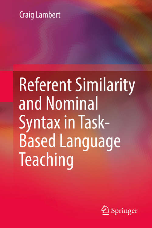 Book cover of Referent Similarity and Nominal Syntax in Task-Based Language Teaching (1st ed. 2019)