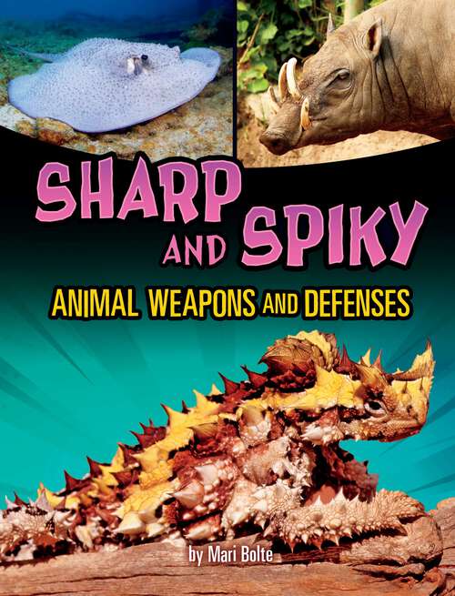 Book cover of Sharp and Spiky Animal Weapons and Defenses (Shockingly Strange Animal Weapons And Defenses Ser.)