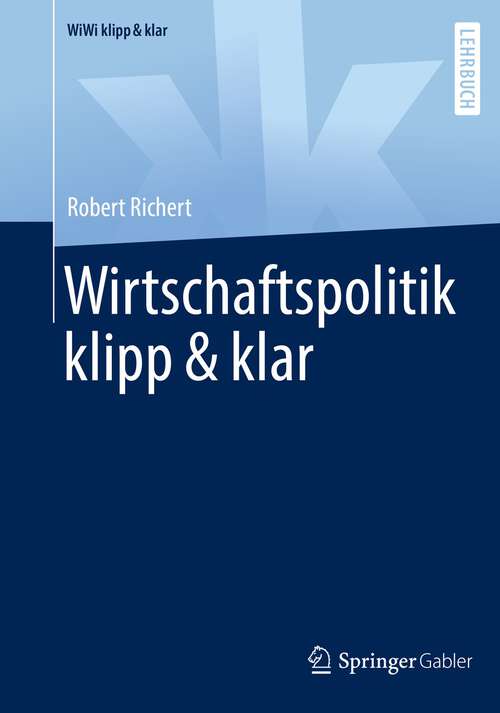 Book cover of Wirtschaftspolitik klipp & klar (1. Aufl. 2022) (WiWi klipp & klar)