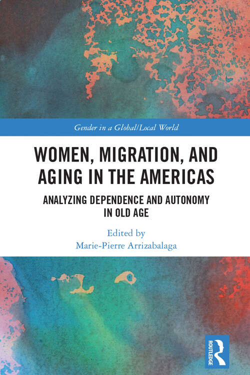 Book cover of Women, Migration, and Aging in the Americas: Analyzing Dependence and Autonomy in Old Age (Gender in a Global/Local World)