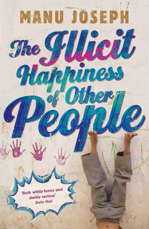 Book cover of The Illicit Happiness of Other People: A Darkly Comic Novel Set in Modern India