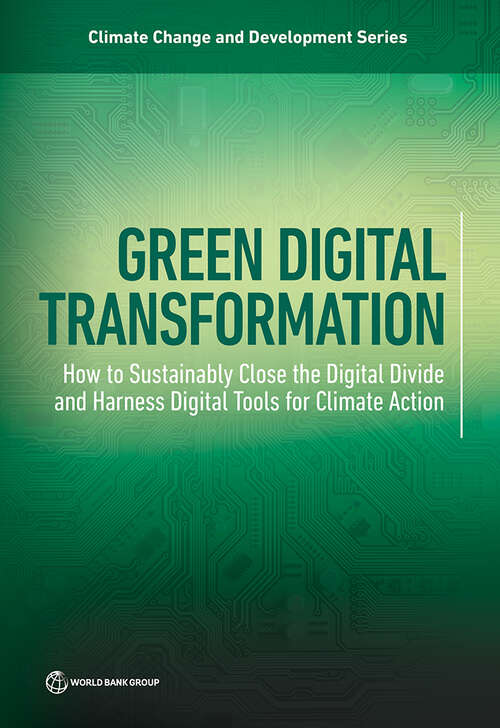 Book cover of Green Digital Transformation: How to Sustainably Close the Digital Divide and Harness Digital Tools for Climate Action (Climate Change and Development)