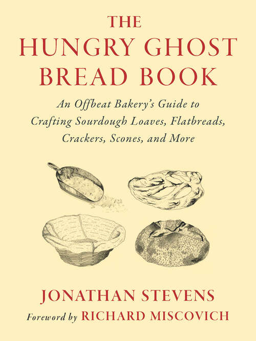 Book cover of The Hungry Ghost Bread Book: An Offbeat Bakery’s Guide to Crafting Sourdough Loaves, Flatbreads, Crackers, Scones, and More