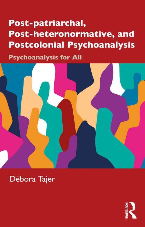 Book cover of Post-patriarchal, Post-heteronormative, and Postcolonial Psychoanalysis: Psychoanalysis for All