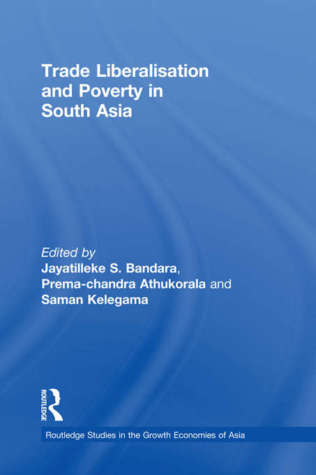 Book cover of Trade Liberalisation and Poverty in South Asia (Routledge Studies in the Growth Economies of Asia)