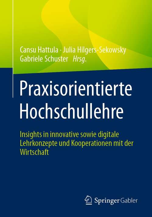 Book cover of Praxisorientierte Hochschullehre: Insights in innovative sowie digitale Lehrkonzepte und Kooperationen mit der Wirtschaft (1. Aufl. 2021)