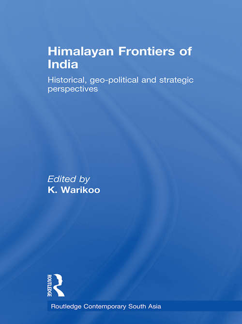 Book cover of Himalayan Frontiers of India: Historical, Geo-Political and Strategic Perspectives (Routledge Contemporary South Asia Series)