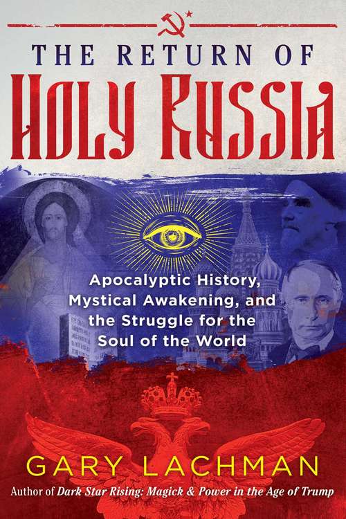 Book cover of The Return of Holy Russia: Apocalyptic History, Mystical Awakening, and the Struggle for the Soul of the World
