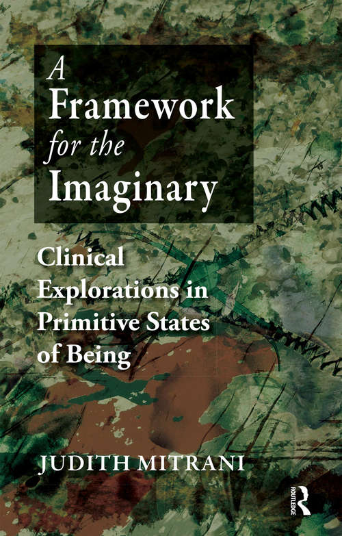 Book cover of A Framework for the Imaginary: Clinical Explorations in Primitive States of Being