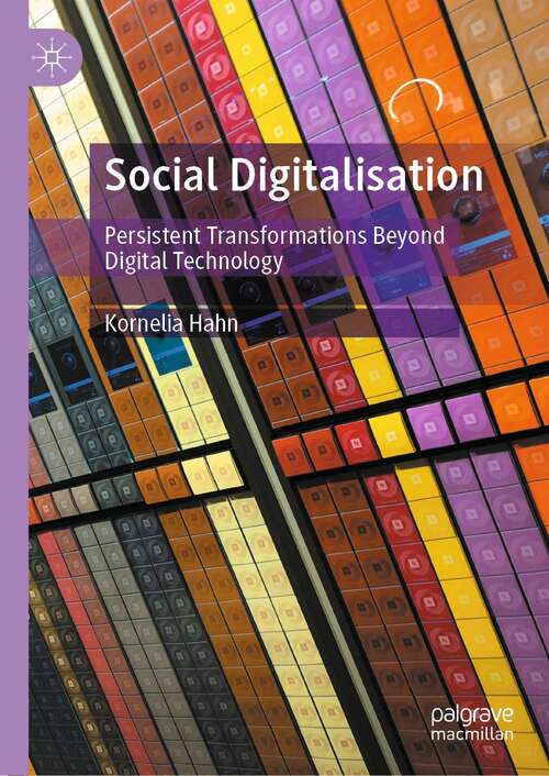 Book cover of Social Digitalisation: Persistent Transformations Beyond Digital Technology (1st ed. 2021)