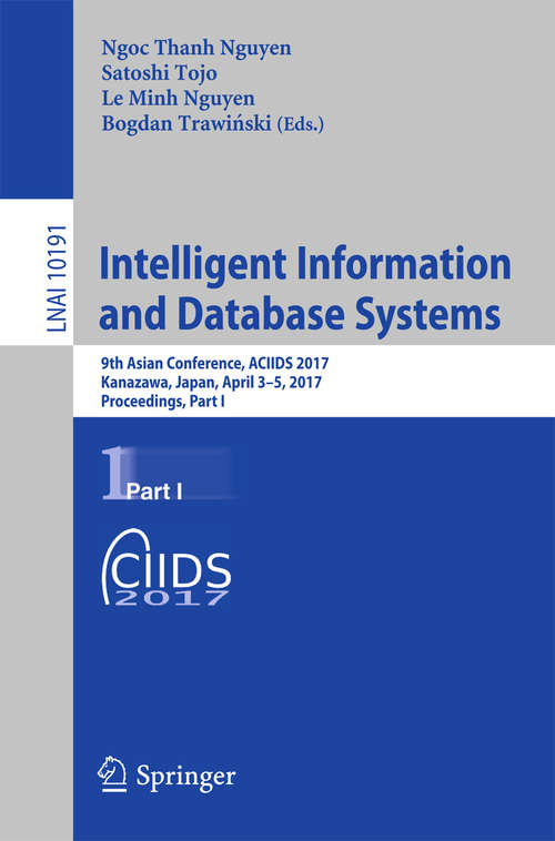 Book cover of Intelligent Information and Database Systems: 9th Asian Conference, ACIIDS 2017, Kanazawa, Japan, April 3-5, 2017, Proceedings, Part I (1st ed. 2017) (Lecture Notes in Computer Science #10191)