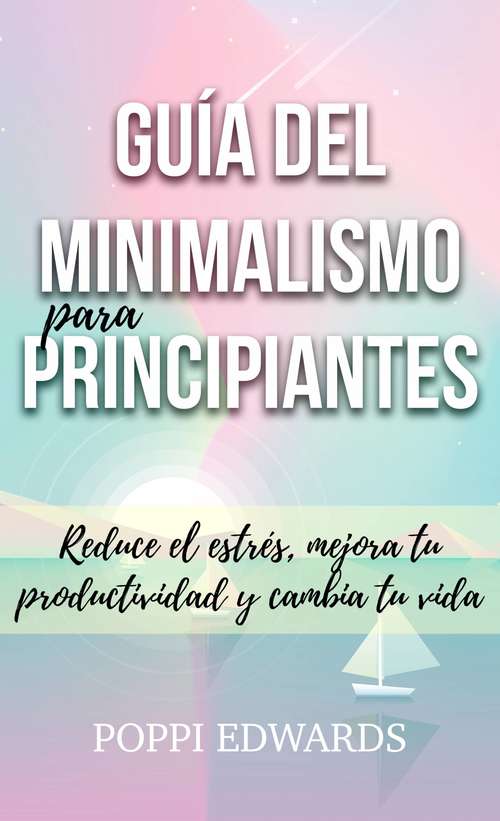 Book cover of Guía del minimalismo para principiantes: Reduce el estrés, mejora tu productividad y cambia tu vida