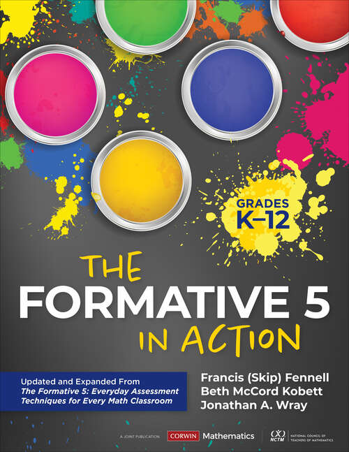 Book cover of The Formative 5 in Action, Grades K-12: Updated and Expanded From The Formative 5: Everyday Assessment Techniques for Every Math Classroom (Corwin Mathematics Series)