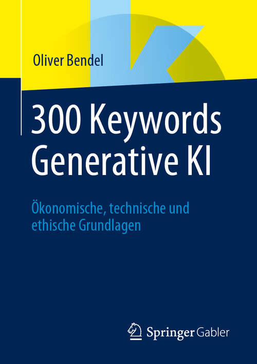 Book cover of 300 Keywords Generative KI: Ökonomische, technische und ethische Grundlagen (2024)