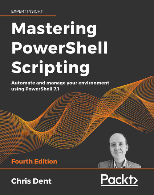 Book cover of Mastering PowerShell Scripting: Automate and manage your environment using PowerShell 7.1 (4)