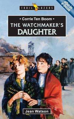 Book cover of The Watchmaker's Daughter: The story of Corrie Ten Boom