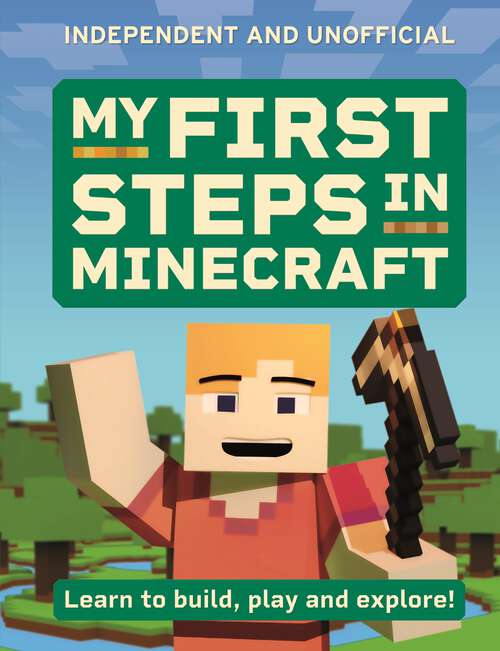 Book cover of My First Steps in Minecraft: Learn to Build, Play and Explore!