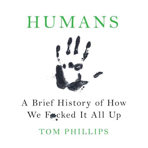 Book cover of Humans: A Brief History of How We F*cked It All Up