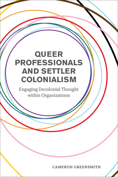 Book cover of Queer Professionals and Settler Colonialism: Engaging Decolonial Thought within Organizations