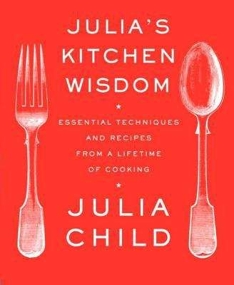 Book cover of Julia’s Kitchen Wisdom: Essential Techniques and Recipes from a Lifetime of Cooking