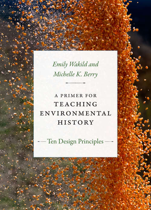 Book cover of A Primer for Teaching Environmental History: Ten Design Principles (Design Principles for Teaching History)