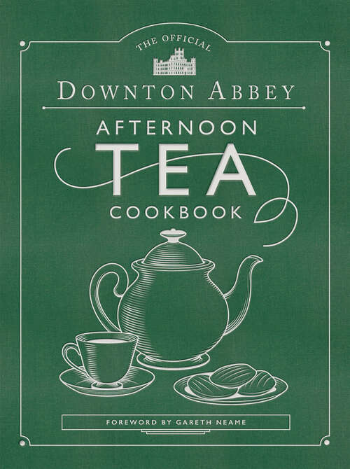 Book cover of The Official Downton Abbey Afternoon Tea Cookbook: Teatime Drinks, Scones, Savories And Sweets (Downton Abbey Cookery)