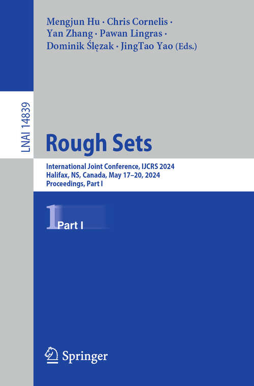 Book cover of Rough Sets: International Joint Conference, IJCRS 2024, Halifax, NS, Canada, May 17–20, 2024, Proceedings, Part I (2024) (Lecture Notes in Computer Science #14839)