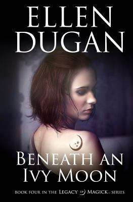 Book cover of Beneath an Ivy Moon (Legacy of Magick #4)