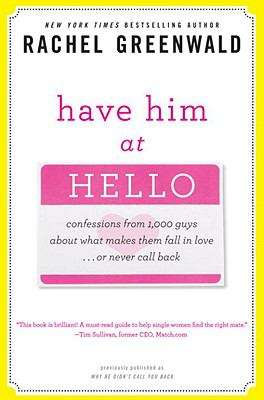 Book cover of Have Him At Hello: Confessions from 1,000 Guys About What Makes Them Fall in Love … or Never Call Back