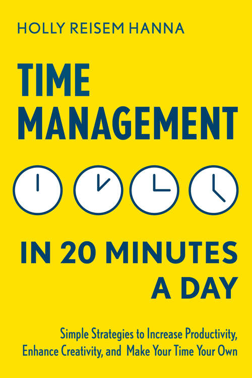 Book cover of Time Management in 20 Minutes a Day: Simple Strategies to Increase Productivity, Enhance Creativity, and Make Your Time Your Own