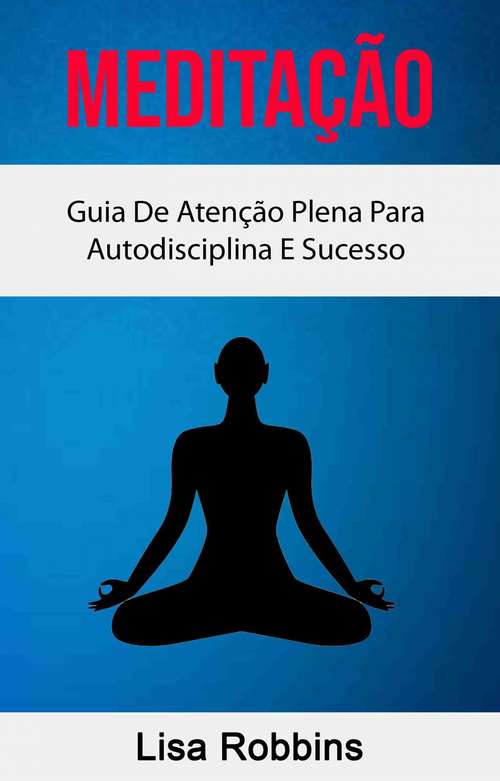 Book cover of Meditação: Guia De Atenção Plena Para Autodisciplina E Sucesso