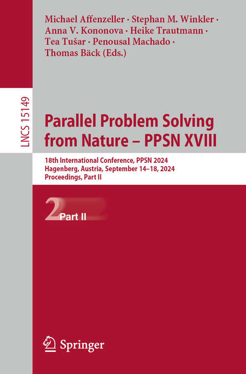 Book cover of Parallel Problem Solving from Nature – PPSN XVIII: 18th International Conference, PPSN 2024, Hagenberg, Austria, September 14–18, 2024, Proceedings, Part II (2024) (Lecture Notes in Computer Science #15149)