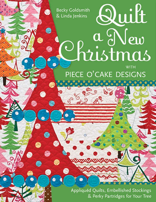 Book cover of Quilt a New Christmas with Piece O'Cake Designs: Appliquéd Quilts, Embellished Stockings & Perky Partridges for Your Tree