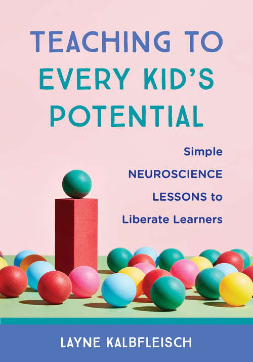 Book cover of Teaching to Every Kid's Potential: Simple Neuroscience Lessons To Liberate Learners