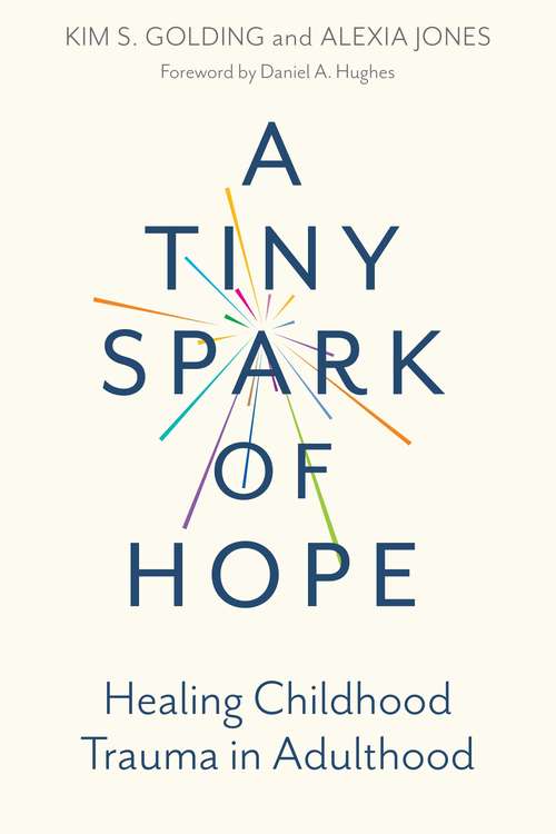 Book cover of A Tiny Spark of Hope: Healing Childhood Trauma in Adulthood