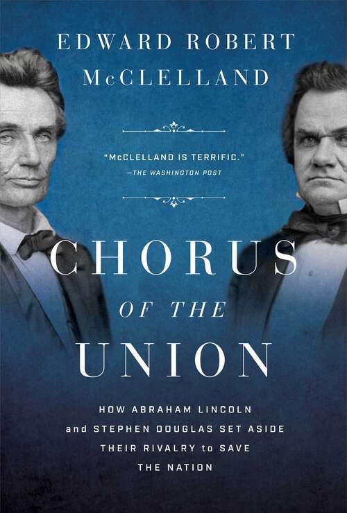 Book cover of Chorus of the Union: How Abraham Lincoln and Stephen Douglas Set Aside Their Rivalry to Save the Nation