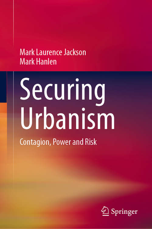 Book cover of Securing Urbanism: Contagion, Power and Risk (1st ed. 2020)