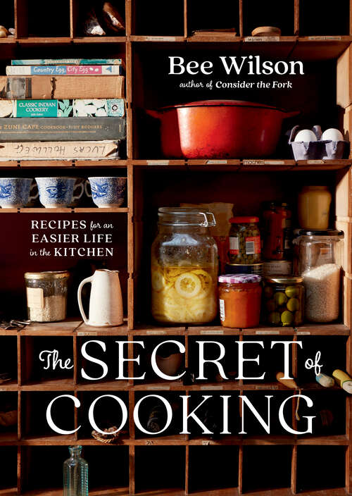 Book cover of The Secret of Cooking: Recipes for an Easier Life in the Kitchen