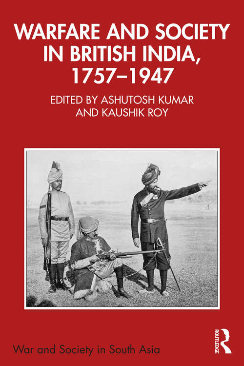 Book cover of Warfare and Society in British India, 1757–1947 (War and Society in South Asia)
