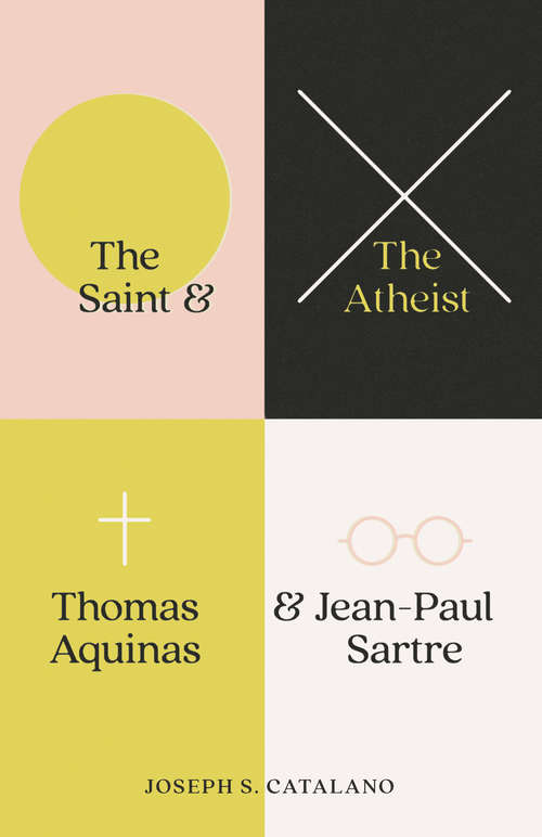 Book cover of The Saint & the Atheist: Thomas Aquinas & Jean-Paul Sartre