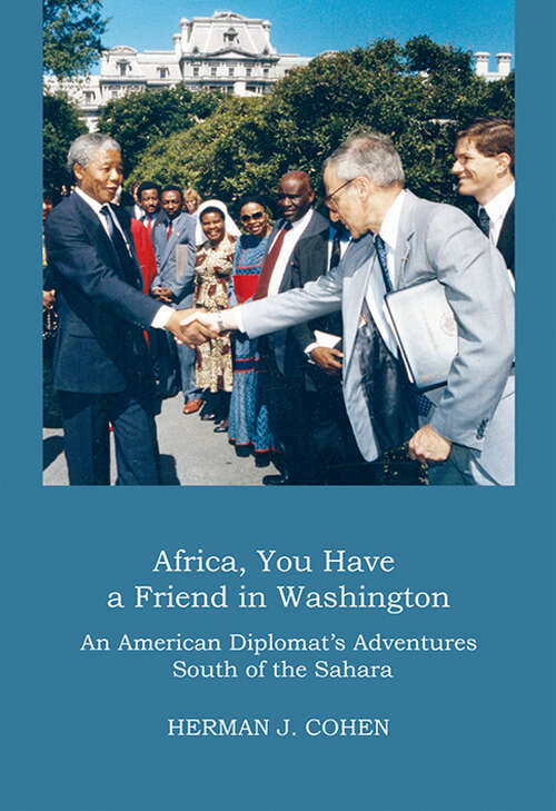 Book cover of Africa, You Have a Friend in Washington: An American Diplomat's Adventures South of the Sahara