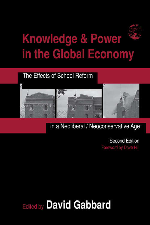 Book cover of Knowledge & Power in the Global Economy: The Effects of School Reform in a Neoliberal/Neoconservative Age (2) (Sociocultural, Political, And Historical Studies In Education)