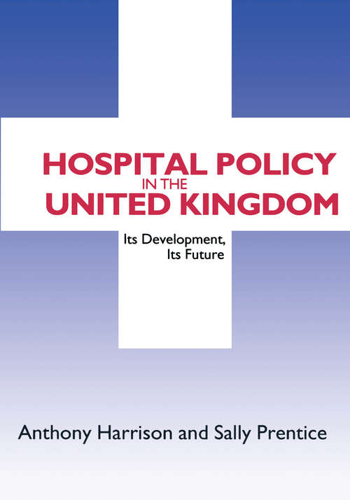 Book cover of Hospital Policy in the United Kingdom: Its Development, Its Future